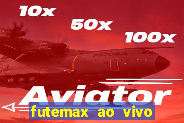 futemax ao vivo futebol ao vivo